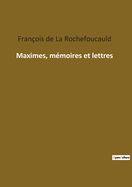 Maximes, m?moires et lettres