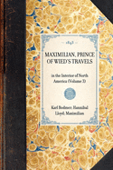 MAXIMILIAN, PRINCE OF WIED'S TRAVELS in the Interior of North America (Volume 3)