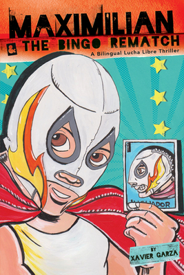 Maximilian & the Bingo Rematch (Max's Lucha Libre Adventures #2) / Maximilian & La Revancha de la Lotera: A Bilingual Lucha Libre Thriller / Una Novela Bilinge de Suspenso Y Lucha Libre - 