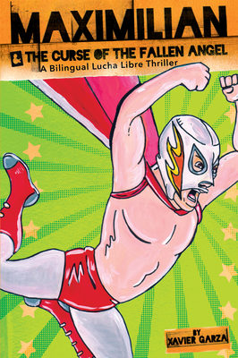 Maximilian & the Curse of the Fallen Angel (Max's Lucha Libre Adventures #4) / Maximilian & La Maldici?n del ?ngel Ca?do: A Bilingual Lucha Libre Thriller / Una Novela Bilingue de Suspenso Y Lucha Libre - Garza, Xavier (Illustrator)