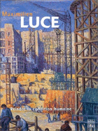 Maximilien Luce: Peindre La Condition Humaine