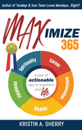 Maximize 365: A Year of Actionable Tips to Transform Your Life