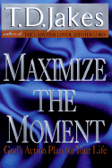 Maximize the Moment: God's Action Plan for Your Life