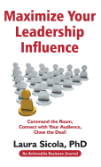 Maximize Your Leadership Influence: Command the Room, Connect with Your Audience, Close the Deal!