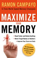 Maximize Your Memory: *Read Faster and Retain Anything *Never Forget a Name or Number *Improve Your Score on Any Test