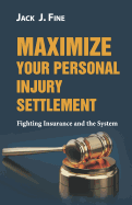 Maximize Your Personal Injury Settlement: Fighting Insurance and the System