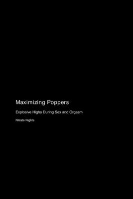 Maximizing Poppers: Explosive Highs During Sex and Orgasm - Nights, Nitrate
