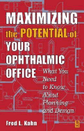 Maximizing the Potential of Your Ophthalmic Office: What You Need to Know about Planning and Design - Kahn, Fred L