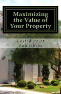 Maximizing the Value of Your Property: Industry Professionals Share Their Advice