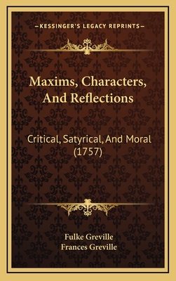 Maxims, Characters, and Reflections: Critical, Satyrical, and Moral (1757) - Greville, Fulke, Bar, and Greville, Frances