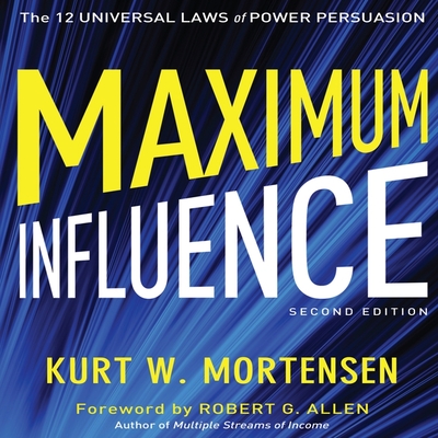 Maximum Influence 2nd Edition: The 12 Universal Laws of Power Persuasion - Mortensen, Kurt W, and Pabon, Timothy Andr?s (Read by)