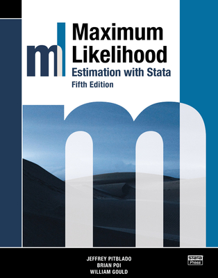 Maximum Likelihood Estimation with Stata, Fifth Edition - Pitblado, Jeffrey, and Poi, Brian, and Gould, William