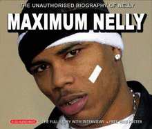 Maximum Nelly: The Unauthorised Biography of Nelly