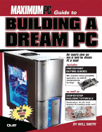 Maximum PC Guide to Building a Dream PC - Smith, Will