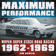 Maximum Performance: Mopar Super Stock Drag Racing 1962 - 1969