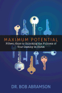 Maximum Potential: Fifteen Keys to Unlocking the Fullness of Your Destiny in Christ