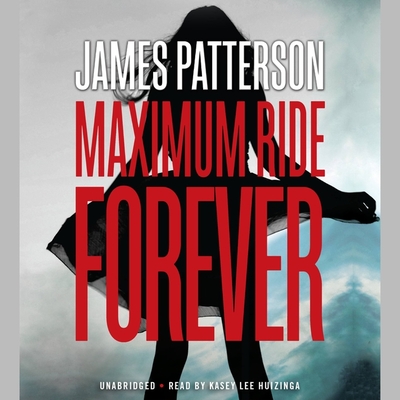 Maximum Ride Forever - Patterson, James, and Huizinga, Kasey Lee (Read by)