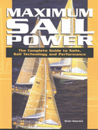 Maximum Sail Power: The Complete Guide to Sails, Sail Technology and Performance - Hancock, Brian, and Knox-Johnston, Robin, Sir (Foreword by), and Knox-Johnson, Sir Robin (Foreword by)