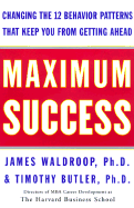 Maximum Success: Changing the 12 Behavior Patterns That Keep You from Getting Ahead