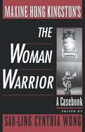 Maxine Hong Kingston's The Woman Warrior: A Casebook