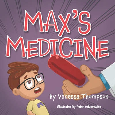 Max's Medicine: Fun Rhyming Children's Book with Brightly Colored Illustrations - Thompson, Vanessa