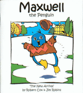 Maxwell the Penguin: "The New Arrival"