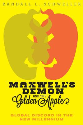 Maxwell's Demon and the Golden Apple: Global Discord in the New Millennium - Schweller, Randall L.