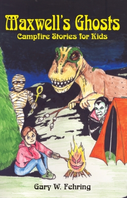 Maxwell's Ghosts: Campfire Stories for Kids - Fehring, Gary W