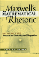 Maxwell's Mathematical Rhetoric: Rethinking the Treatise on Electricity and Magnetism