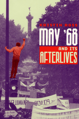 May '68 and Its Afterlives - Ross, Kristin