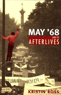 May '68 and Its Afterlives - Ross, Kristin