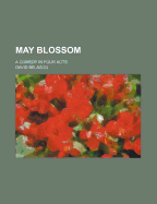 May Blossom: A Comedy in Four Acts