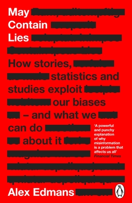 May Contain Lies: How Stories, Statistics and Studies Exploit Our Biases - And What We Can Do About It - Edmans, Alex