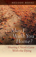 May I Walk You Home?: Sharing Christ's Love with the Dying