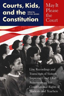 May It Please the Court: Courts, Kids, and the Constitution - Irons, Peter H (Editor)