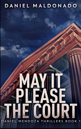 May It Please The Court (Daniel Mendoza Thrillers Book 1)