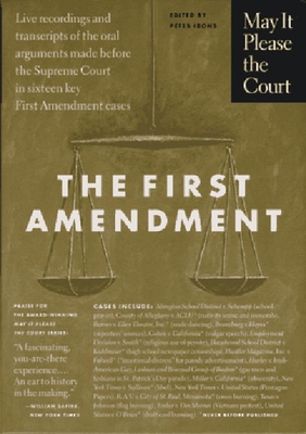 May It Please the Court: The First Amendment: Live Recordings and Transcripts of the Oral Arguments Made Before the Supreme Court in Sixteen Key First Amendment Cases - Irons, Peter H (Editor)