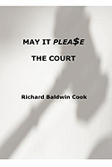 May It Please the Court - Cook, Richard Baldwin