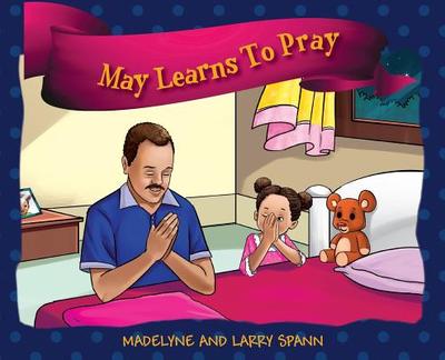 May Learns To Pray - Spann, Madelyne, and Spann, Larry