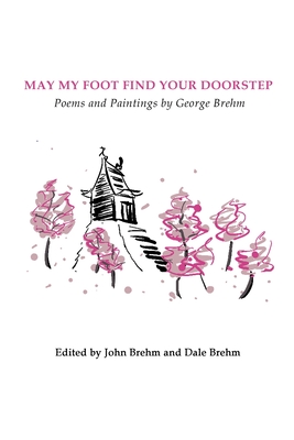 May My Foot Find Your Doorstep - Brehm, George, and Brehm, John (Editor), and Brehm, Dale (Editor)