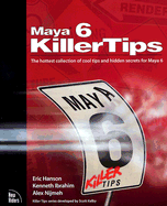Maya 6 Killer Tips: The Hottest Collection of Cool Tips and Hidden Secrets for Maya 6