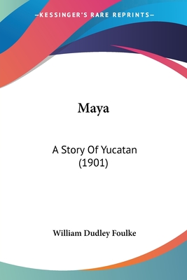 Maya: A Story Of Yucatan (1901) - Foulke, William Dudley