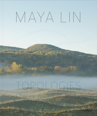 Maya Lin: Topologies - Lin, Maya, and McPhee, John (Foreword by), and Brenson, Michael (Text by)