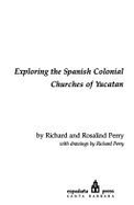 Maya Missions: Exploring the Spanish Colonial Churches of Yucatan
