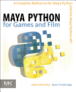 Maya Python for Games and Film: A Complete Reference for the Maya Python API