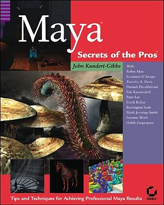 Maya: Secrets of the Pros (with CD-ROM) - Kundert-Gibbs, John L, and Akin, Robin, and D'Arrigo, Emanuele