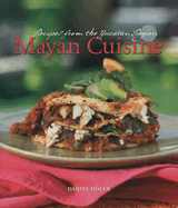 Mayan Cuisine: Receipes from the Yucatan Region - Hoyer, Daniel, and Snortum, Marty (Photographer)