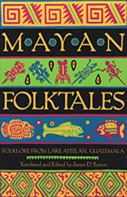 Mayan Folktales: Folklore from Lake Atitln, Guatemala - Sexton, James D, PH.D. (Editor)