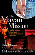Mayan Mission: Another Mission. Another Country. Another Action-Packed Adventure: 1,000 Need-To-Know SAT Vocabulary Words)