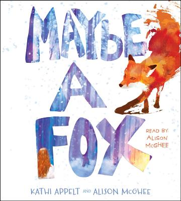 Maybe a Fox - Appelt, Kathi, and McGhee, Alison (Read by)